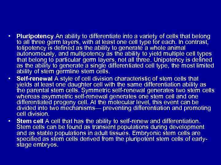  • Pluripotency An ability to differentiate into a variety of cells that belong