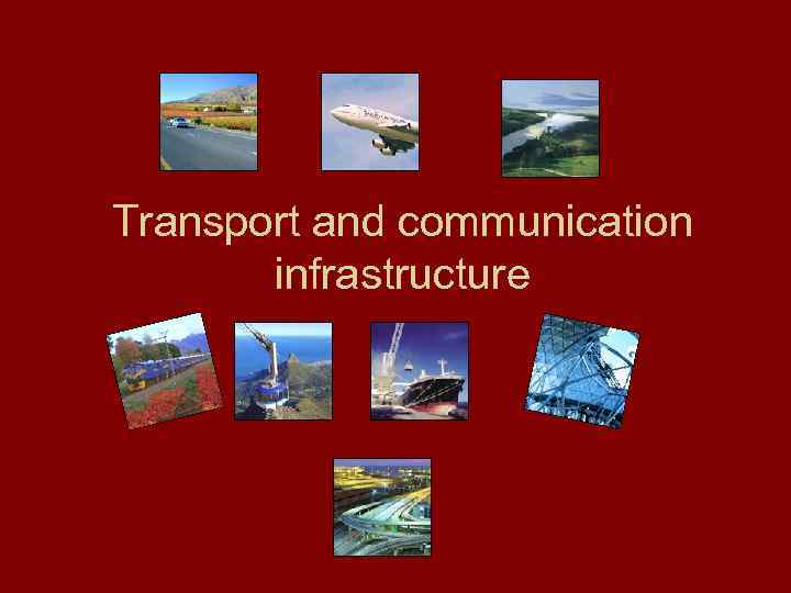 Transport and communication infrastructure 