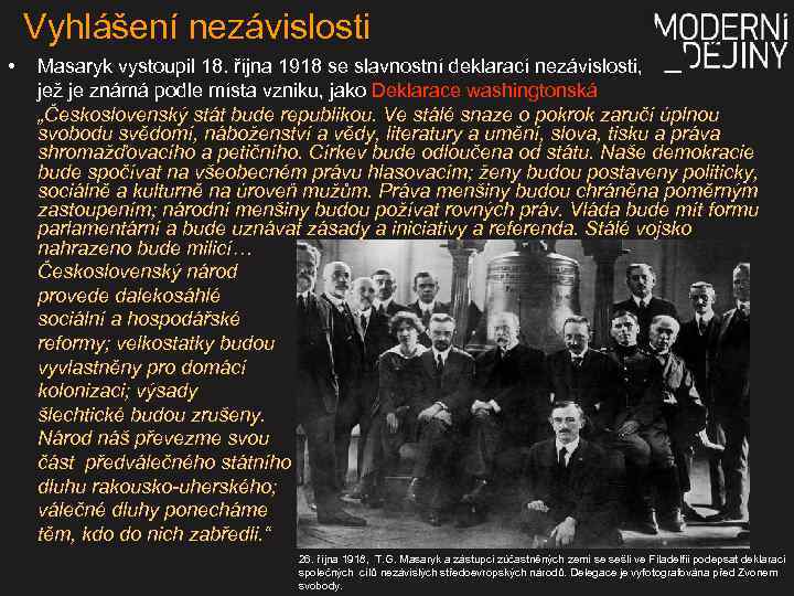 Vyhlášení nezávislosti • Masaryk vystoupil 18. října 1918 se slavnostní deklarací nezávislosti, jež je