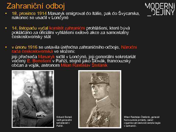 Zahraniční odboj • 18. prosince 1914 Masaryk emigroval do Itálie, pak do Švýcarska, nakonec