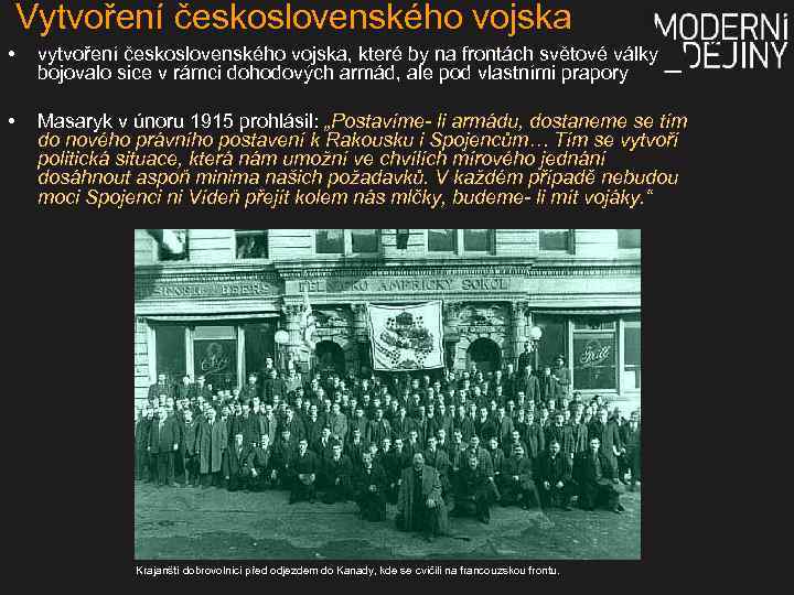 Vytvoření československého vojska • vytvoření československého vojska, které by na frontách světové války bojovalo