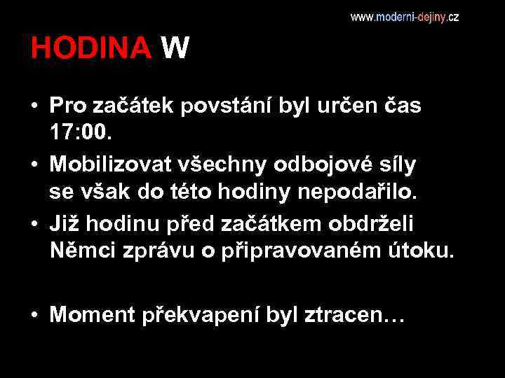 HODINA W • Pro začátek povstání byl určen čas 17: 00. • Mobilizovat všechny