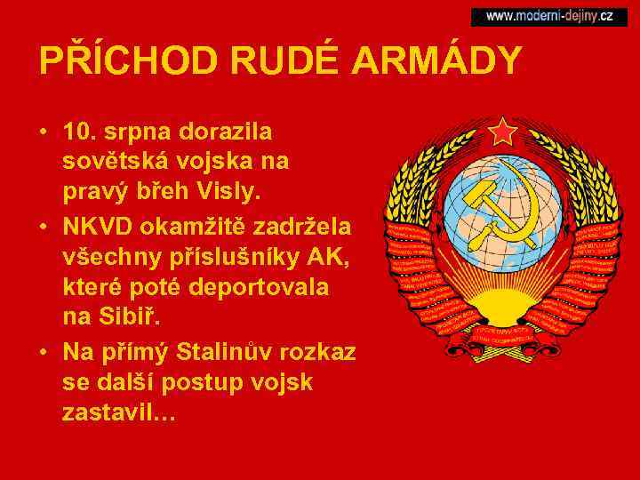 PŘÍCHOD RUDÉ ARMÁDY • 10. srpna dorazila sovětská vojska na pravý břeh Visly. •