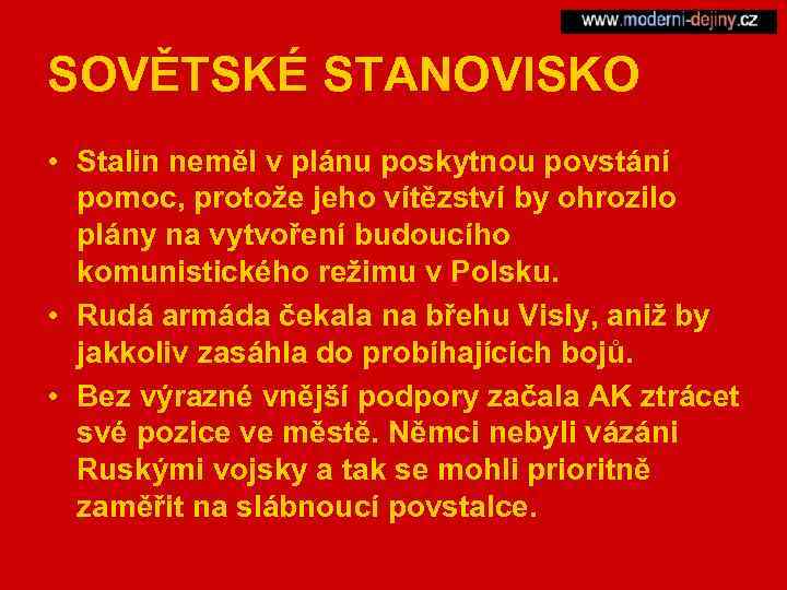 SOVĚTSKÉ STANOVISKO • Stalin neměl v plánu poskytnou povstání pomoc, protože jeho vítězství by