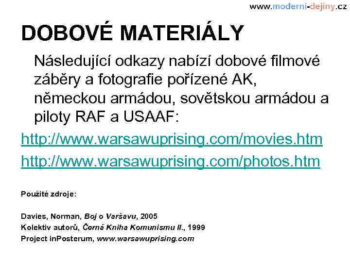 DOBOVÉ MATERIÁLY Následující odkazy nabízí dobové filmové záběry a fotografie pořízené AK, německou armádou,