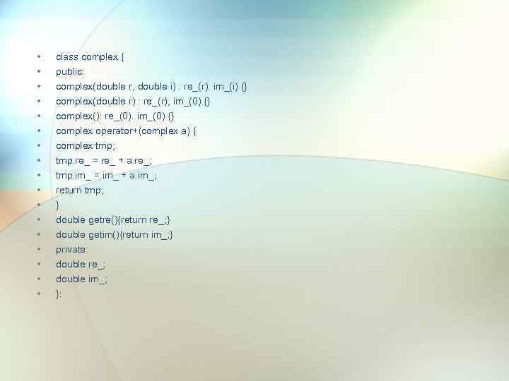  • • • • • class complex { public: complex(double г, double i)