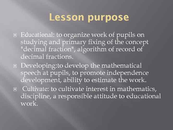 Lesson purpose Educational: to organize work of pupils on studying and primary fixing of