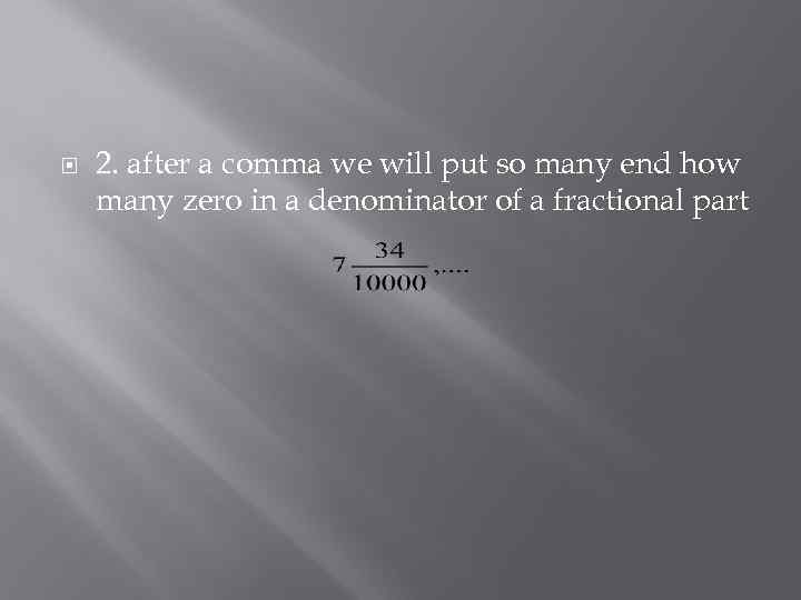  2. after a comma we will put so many end how many zero