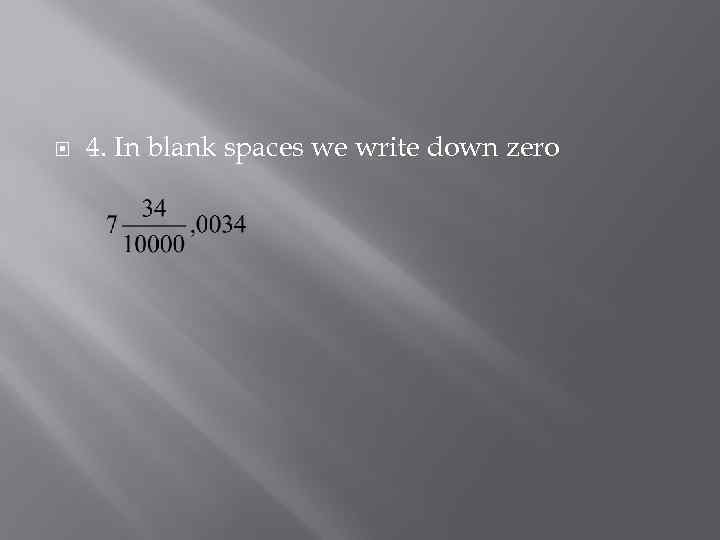  4. In blank spaces we write down zero 