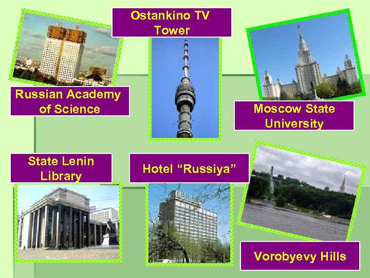 Ostankino TV Tower Russian Academy of Science State Lenin Library Moscow State University Hotel