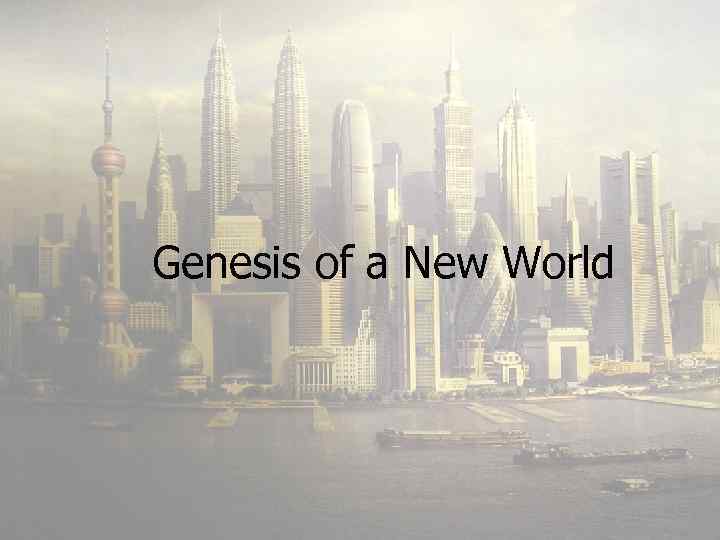 Genesis of a New World 