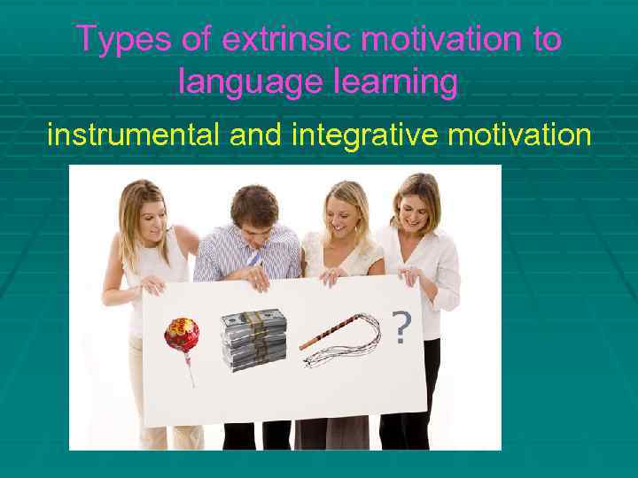 Types of extrinsic motivation to language learning instrumental and integrative motivation 