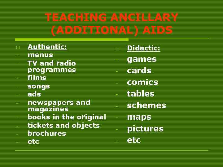 TEACHING ANCILLARY (ADDITIONAL) AIDS o - Authentic: menus TV and radio programmes films songs