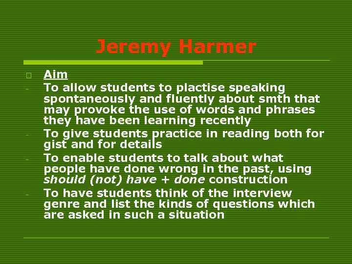 Jeremy Harmer o - - - Aim To allow students to plactise speaking spontaneously