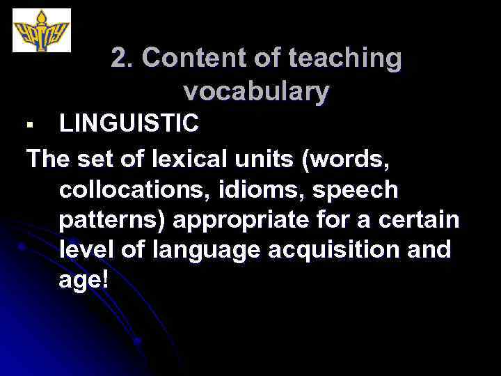 2. Content of teaching vocabulary LINGUISTIC The set of lexical units (words, collocations, idioms,