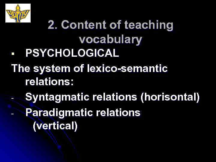 2. Content of teaching vocabulary PSYCHOLOGICAL The system of lexico-semantic relations: - Syntagmatic relations