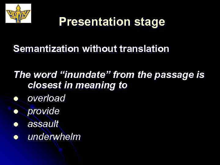 Presentation stage Semantization without translation The word “inundate” from the passage is closest in