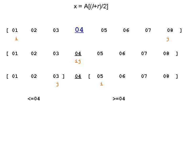 x = A[(l+r)/2] [ 01 02 03 04 05 06 07 08 ] i