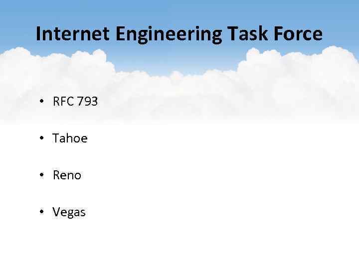 Internet Engineering Task Force • RFC 793 • Tahoe • Reno • Vegas 