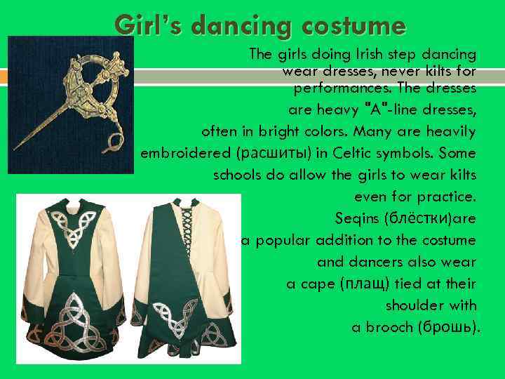 Girl’s dancing costume The girls doing Irish step dancing wear dresses, never kilts for