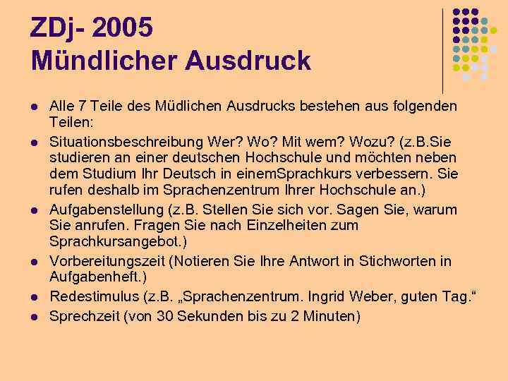 ZDj- 2005 Mündlicher Ausdruck l l l Alle 7 Teile des Müdlichen Ausdrucks bestehen