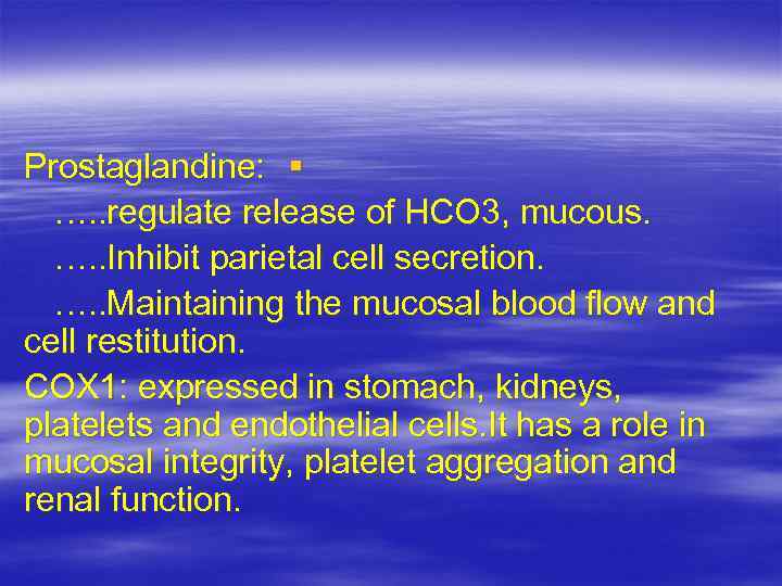 Prostaglandine: § …. . regulate release of HCO 3, mucous. …. . Inhibit parietal