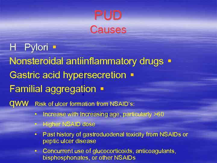 PUD Causes H Pylori § Nonsteroidal antiinflammatory drugs § Gastric acid hypersecretion § Familial