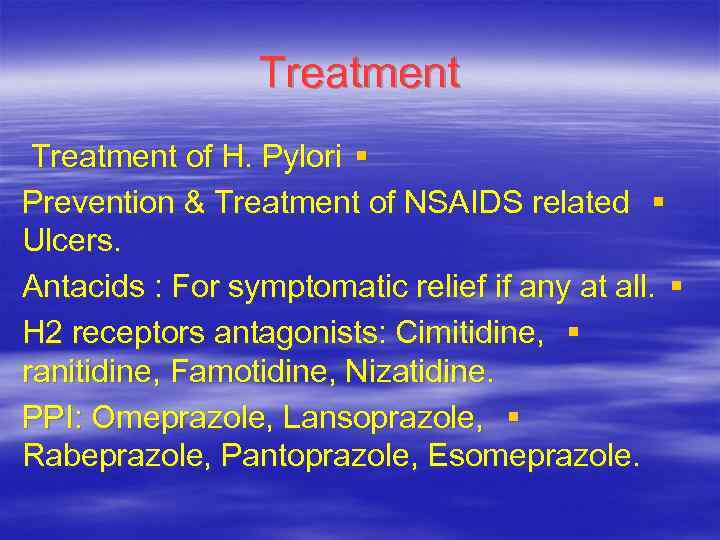 Treatment of H. Pylori § Prevention & Treatment of NSAIDS related § Ulcers. Antacids