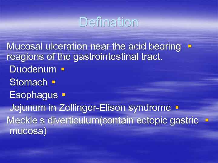 Defination Mucosal ulceration near the acid bearing § reagions of the gastrointestinal tract. Duodenum