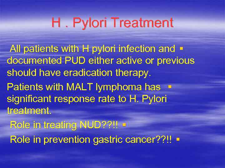 H. Pylori Treatment All patients with H pylori infection and § documented PUD either