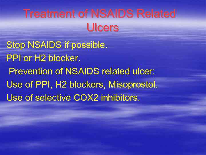 Treatment of NSAIDS Related Ulcers Stop NSAIDS if possible. PPI or H 2 blocker.