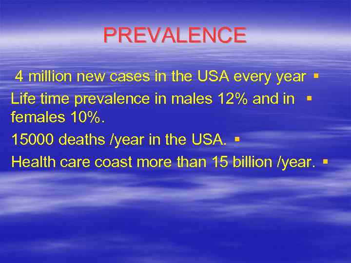 PREVALENCE 4 million new cases in the USA every year § Life time prevalence