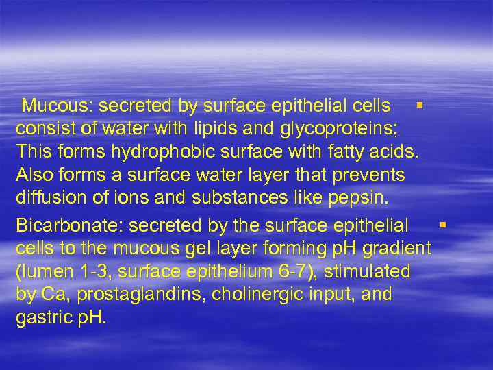 Mucous: secreted by surface epithelial cells § consist of water with lipids and glycoproteins;