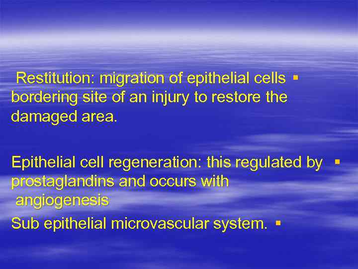Restitution: migration of epithelial cells § bordering site of an injury to restore the