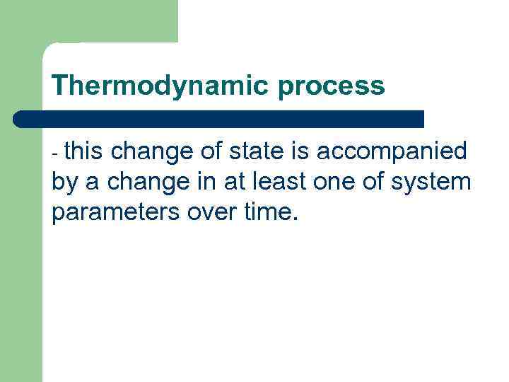 Thermodynamic process - this change of state is accompanied by a change in at