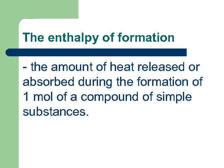 The enthalpy of formation - the amount of heat released or absorbed during the