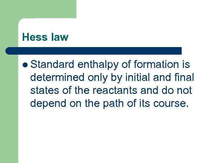 Hess law l Standard enthalpy of formation is determined only by initial and final