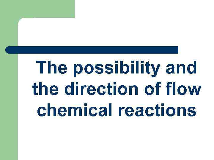 The possibility and the direction of flow chemical reactions 