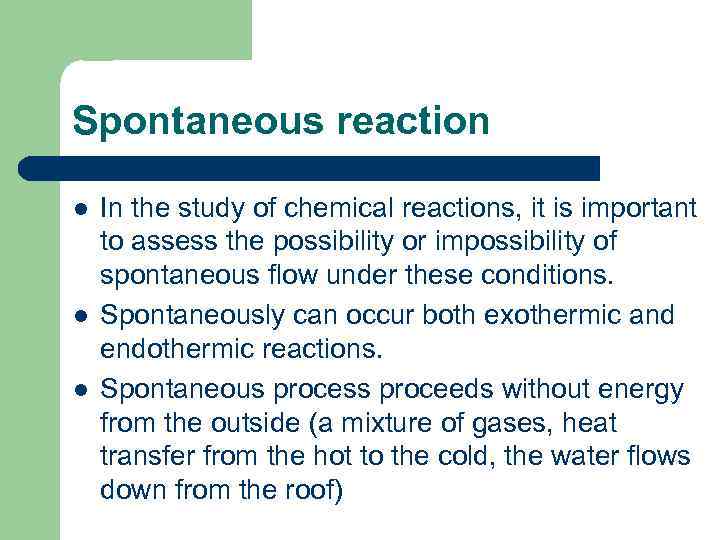 Spontaneous reaction l l l In the study of chemical reactions, it is important