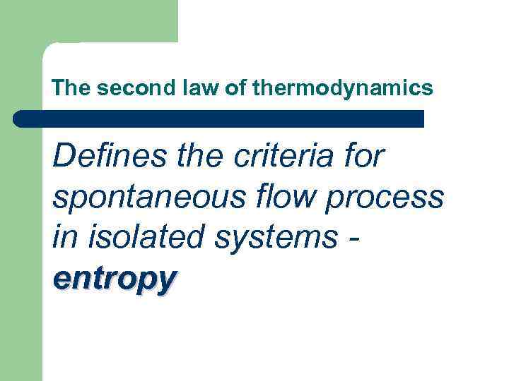 The second law of thermodynamics Defines the criteria for spontaneous flow process in isolated