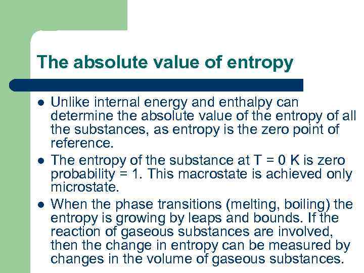 The absolute value of entropy l l l Unlike internal energy and enthalpy can