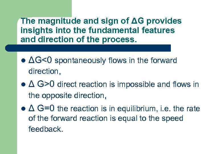 The magnitude and sign of ΔG provides insights into the fundamental features and direction