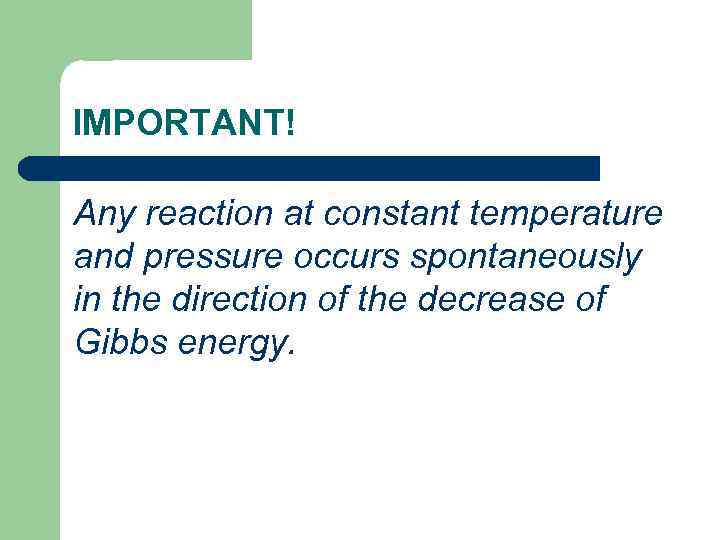 IMPORTANT! Any reaction at constant temperature and pressure occurs spontaneously in the direction of