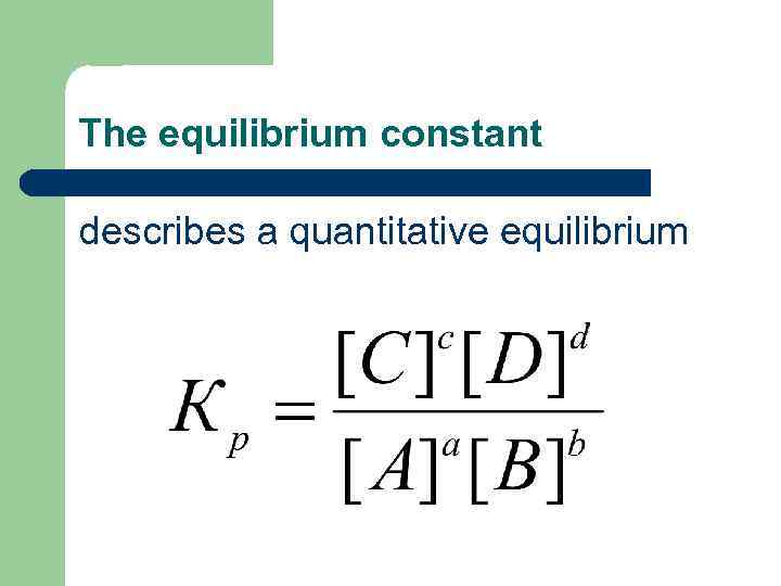 The equilibrium constant describes a quantitative equilibrium 