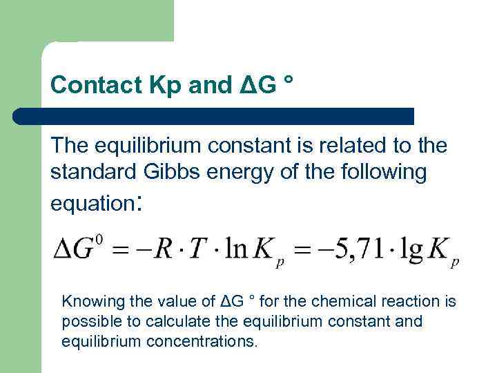 Contact Kp and ΔG ° The equilibrium constant is related to the standard Gibbs