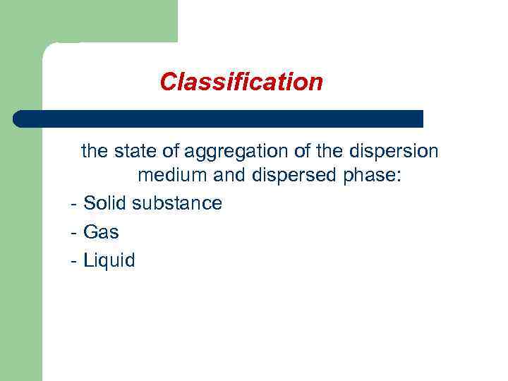  Classification the state of aggregation of the dispersion medium and dispersed phase: -