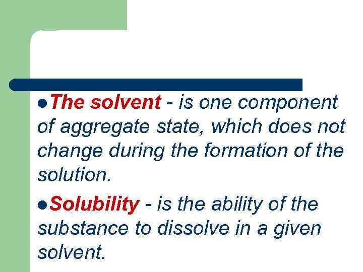 l. The solvent - is one component of aggregate state, which does not change