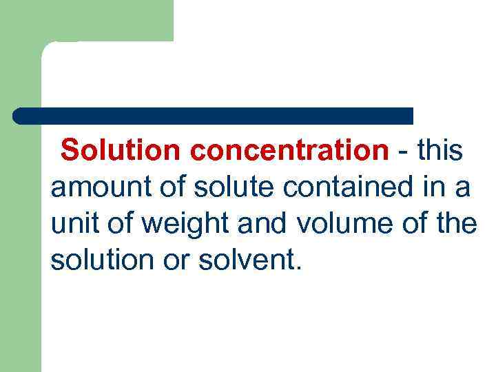 Solution concentration - this amount of solute contained in a unit of weight and
