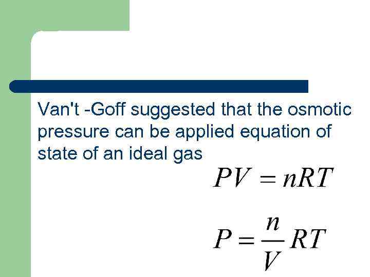 Van't -Goff suggested that the osmotic pressure can be applied equation of state of