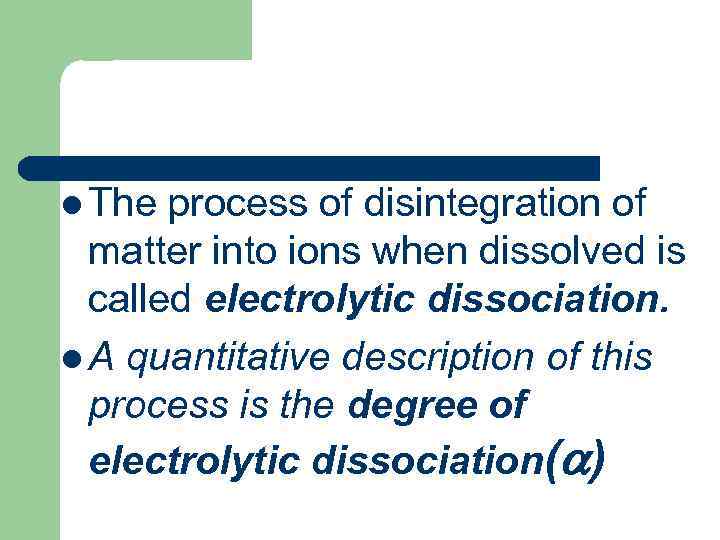 l The process of disintegration of matter into ions when dissolved is called electrolytic